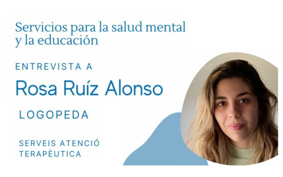 Entrevista a Rosa Ruíz Alonso, logopeda en Serveis Atenció Terapèutica