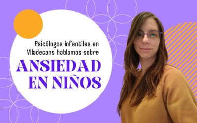 Qué hacer (y no hacer) cuando hay ansiedad en niños – Psicólogo infantil Viladecans ansiedad