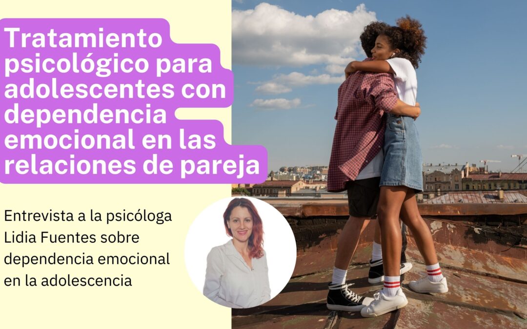 Tratamiento psicológico para la dependencia emocional para adolescentes en las relaciones de pareja