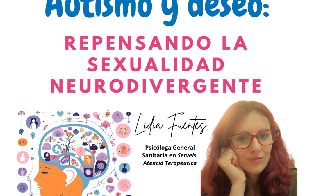PSICÓLOGO SEXUALIDAD AUTISMO Viladecans: «Autismo y deseo: repensando la sexualidad neurodivergente»