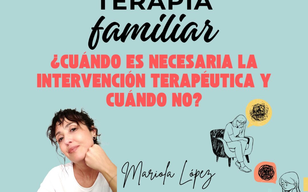 TERAPIA DE FAMILIA Viladecans: ¿Cuándo es necesaria la intervención terapéutica y cuándo no?