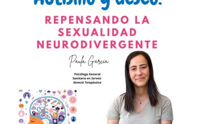 PSICÓLOGO SEXUALIDAD AUTISMO  Viladecans: «Autismo y deseo: repensando la seualidad neurodiergente»