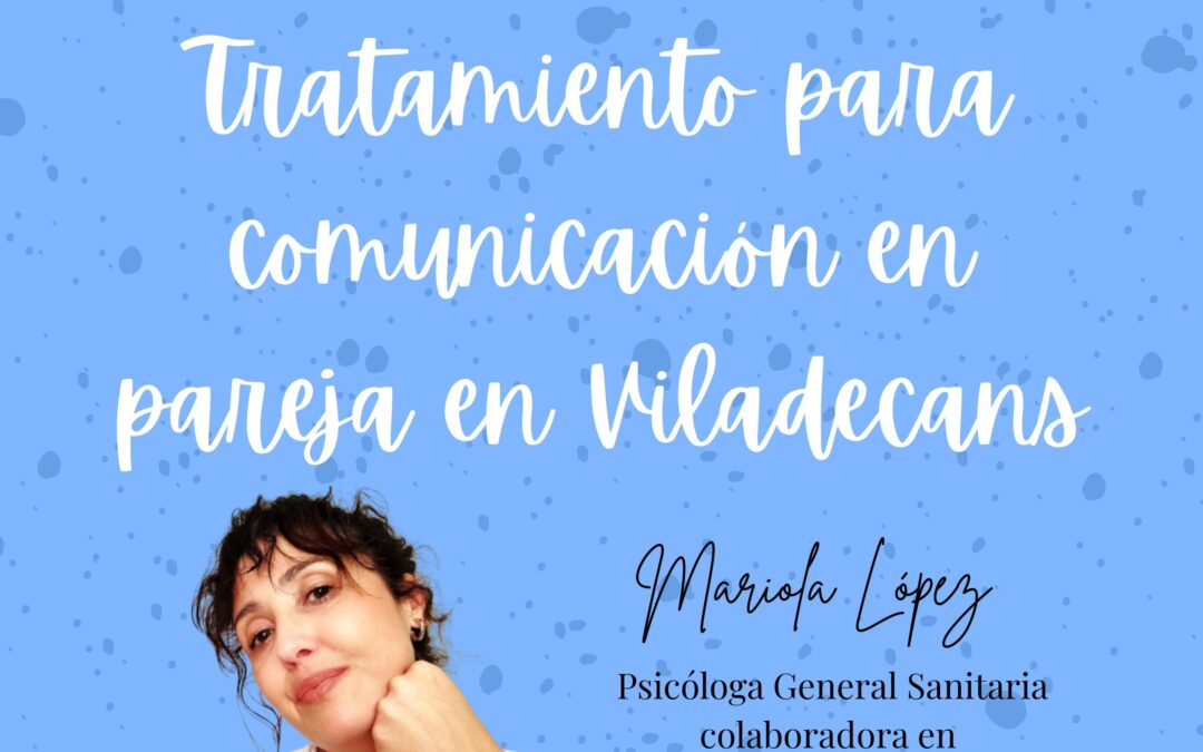 Psicología de pareja en Viladecans: cómo mejorar la comunicación con ayuda profesional