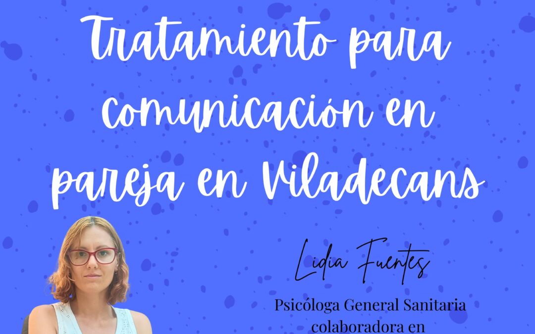 Psicología de pareja en Viladecans: cómo mejorar la comunicación con ayuda profesional